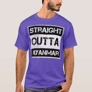 Straight Outta Myanmar Reisende Geschenk Country E T-Shirt