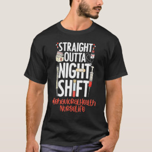 Straight Outta Night Shift Nurlife Behavioral H T-Shirt