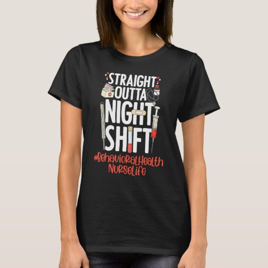 Straight Outta Night Shift Nurse Life Behavioral H T-Shirt (Vorderseite)