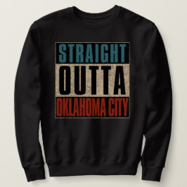 Straight Outta Oklahoma City Oklahoma OK Sweatshirt