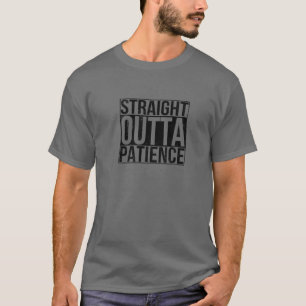 Straight Outta Patience Closing T-Shirt