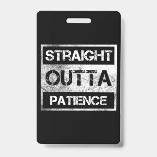 Straight Outta Patience Funny 8 Ausweis