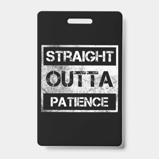 Straight Outta Patience Funny 8 Ausweis (Vorderseite)