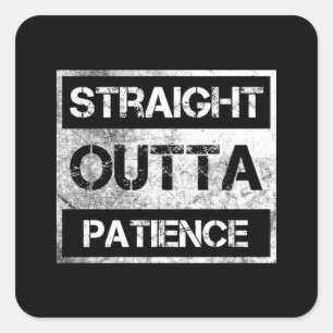 Straight Outta Patience Funny 8 Quadratischer Aufkleber