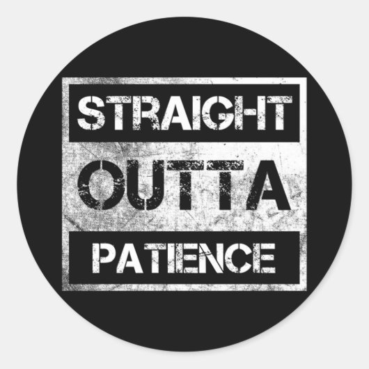 Straight Outta Patience Funny 8 Runder Aufkleber (Vorderseite)
