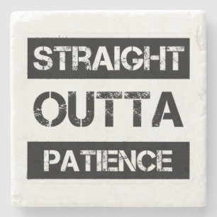 Straight Outta Patience Funny 8 Steinuntersetzer