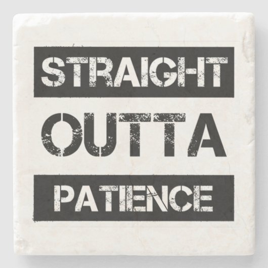 Straight Outta Patience Funny 8 Steinuntersetzer (Vorderseite)
