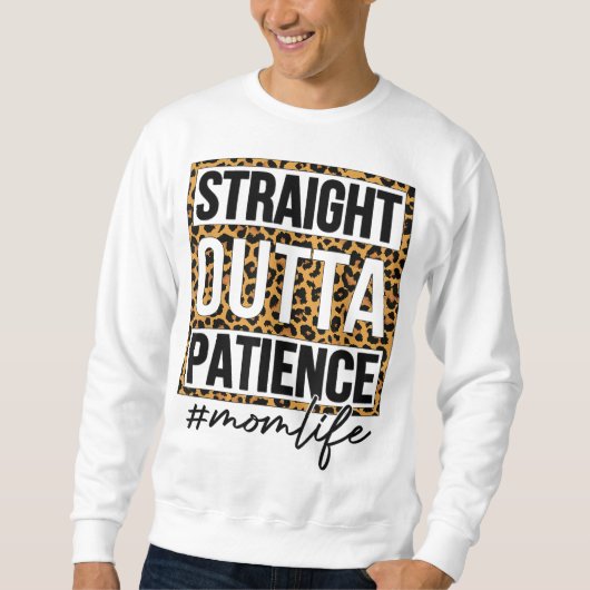 Straight Outta Patience Mama Leben Muttertag Sweatshirt (Vorderseite)