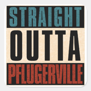 Straight Outta Pflugerville Texas TX Quadratischer Aufkleber