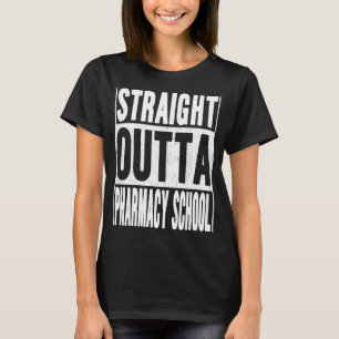 Straight Outta Pharmacy School Gifts School Gradua T-Shirt