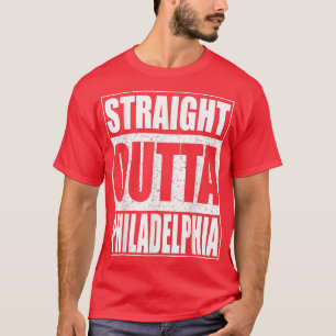 Straight Outta Philadelphia Pennsylvania Gift  T-Shirt