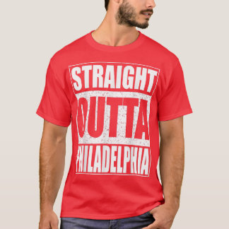 Straight Outta Philadelphia Pennsylvania Gift  T-Shirt