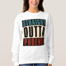 Straight Outta Phoenix Arizona AZ USA Sweatshirt