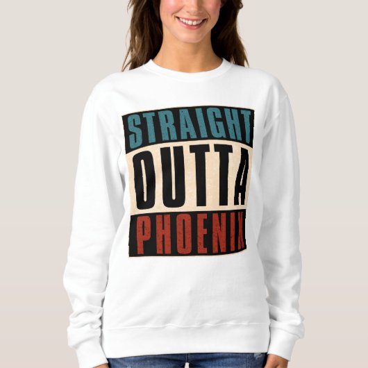 Straight Outta Phoenix Arizona AZ USA Sweatshirt (Vorderseite)