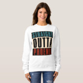 Straight Outta Phoenix Arizona AZ USA Sweatshirt (Vorne ganz)
