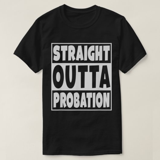 Straight Outta Probation  T-Shirt (Design vorne)