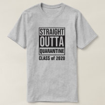 Straight Outta Quarantine Class of 2020 T - Shirt