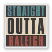 Straight Outta Raleigh North Carolina NC Aufkleber (Vorderseite)