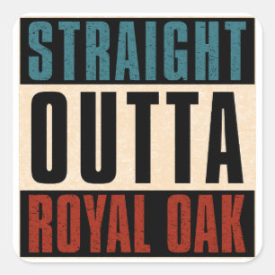 Straight Outta Royal Oak Michigan MI Quadratischer Aufkleber