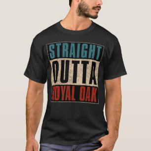 Straight Outta Royal Oak Michigan MI T-Shirt