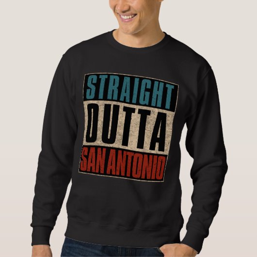 Straight Outta San Antonio Texas TX USA Sweatshirt (Vorderseite)