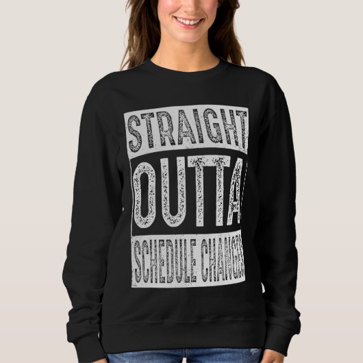 Straight Outta Schedule Changes   Graduation Sweatshirt (Vorderseite)