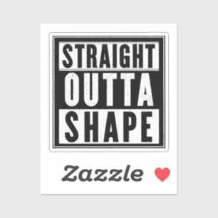 Straight Outta Shape Aufkleber