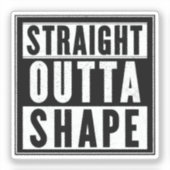 Straight Outta Shape Aufkleber (Vorderseite)