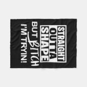 Straight Outta Shape But Btch I'm Tryin Funny Work Fleecedecke (Vorderseite (Horizontal))