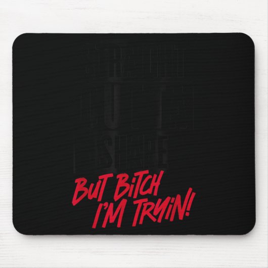 Straight Outta Shape But I'm Tryin Gym Fitness Mousepad (Vorne)