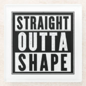 Straight Outta Shape Glasuntersetzer (Vorderseite)