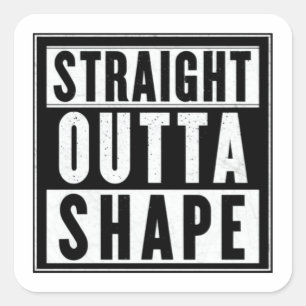 Straight Outta Shape Quadratischer Aufkleber