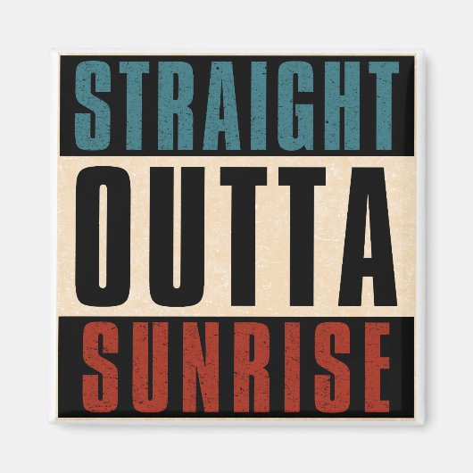 Straight Outta Sunrise Florida FL Magnet (Vorne)