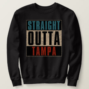 Straight Outta Tampa Florida FL Sweatshirt