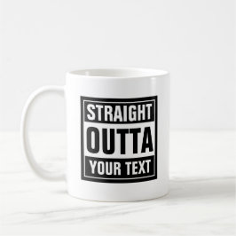 STRAIGHT OUTTA Tasse | Erstellen Sie Ihre eigene P