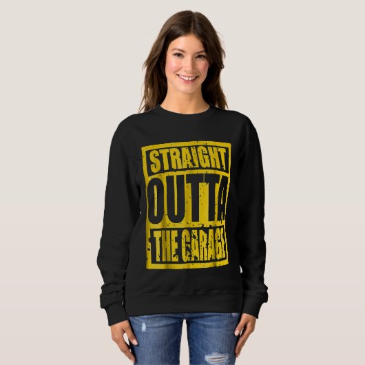 Straight Outta The Garage T Sweatshirt (Vorne ganz)