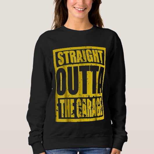 Straight Outta The Garage T Sweatshirt (Vorderseite)