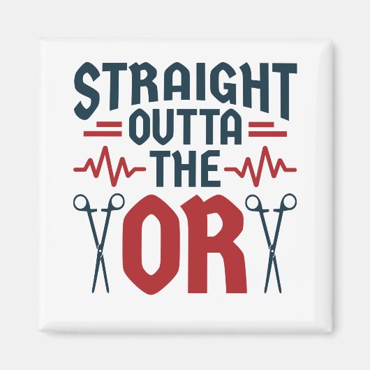 Straight Outta the OR Surgeon Surgical Nurse Tech Magnet (Vorne)