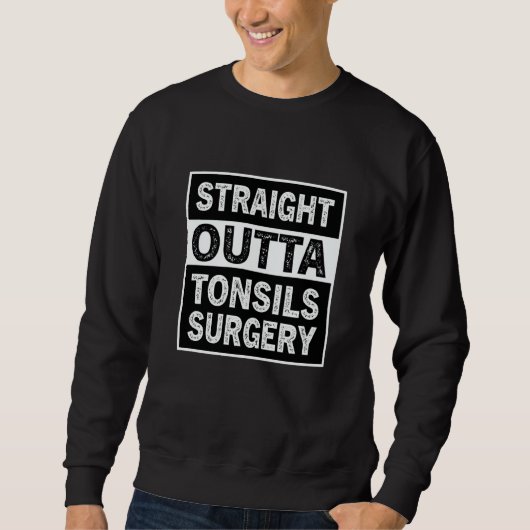Straight Outta Tonsils Surgery Tonsil Removal Reco Sweatshirt (Vorderseite)