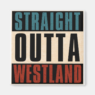 Straight Outta Westland Michigan MI Magnet
