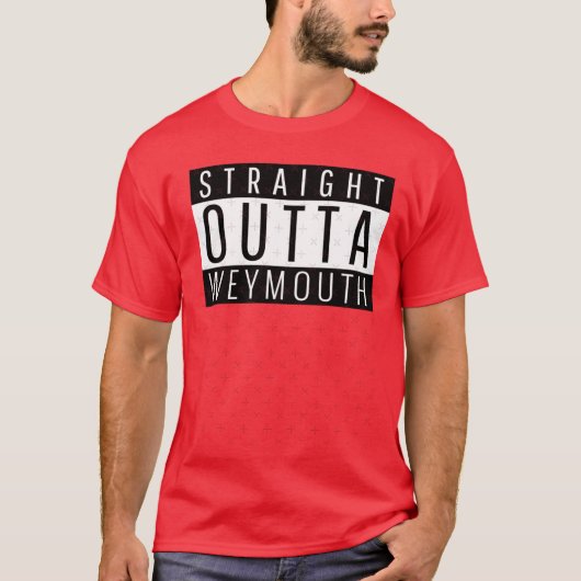 Straight Outta Weymouth Massachusetts T-Shirt (Vorderseite)
