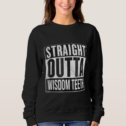 Straight Outta Wisdom Teeth Removal Dentist Sweatshirt (Vorderseite)