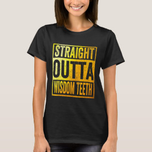 Straight Outta Wisdom Zähne Entfernungszentist T-Shirt