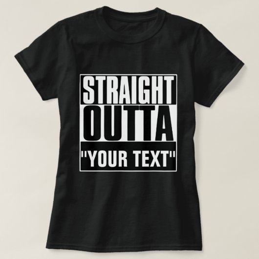 STRAIGHT OUTTA "YOUR TEXT"-T - SHIRT (Design vorne)