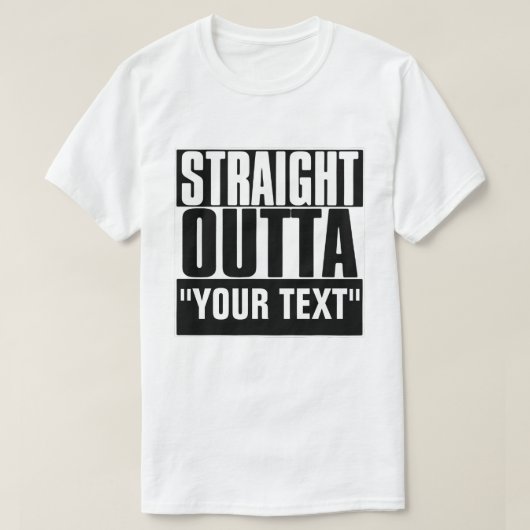 STRAIGHT OUTTA "YOUR TEXT"-T - SHIRT (Design vorne)