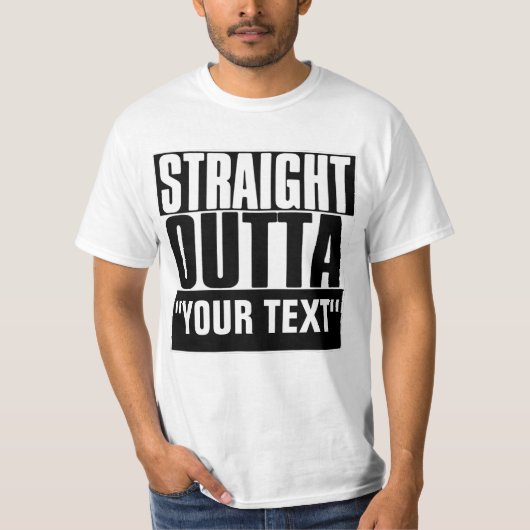 STRAIGHT OUTTA "YOUR TEXT"-T - SHIRT (Vorderseite)