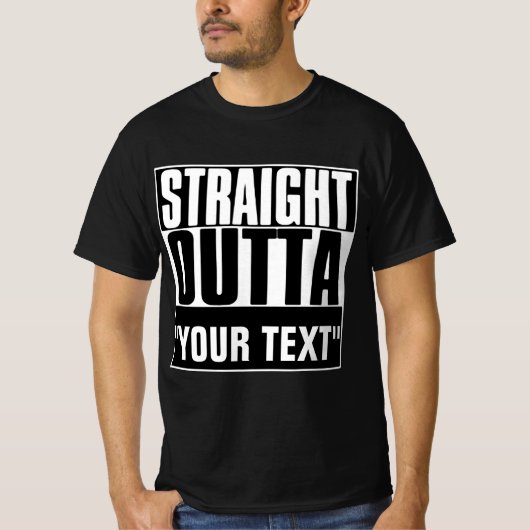 STRAIGHT OUTTA "YOUR TEXT"-T - SHIRT (Vorderseite)