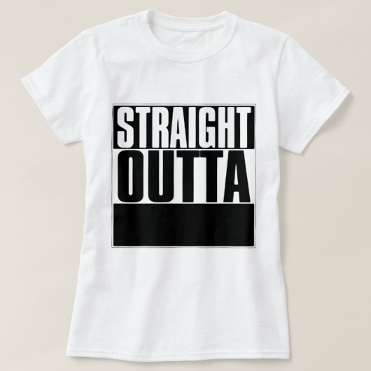 STRAIGHT OUTTA "YOUR TEXT"-T - SHIRT (Design vorne)