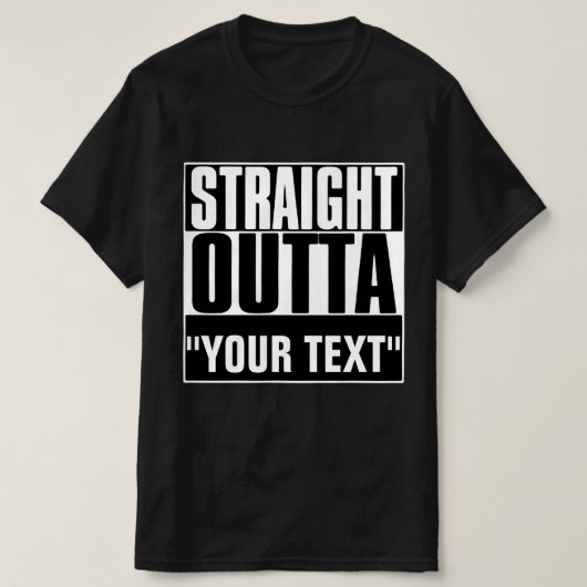STRAIGHT OUTTA "YOUR TEXT"-T - SHIRT (Design vorne)