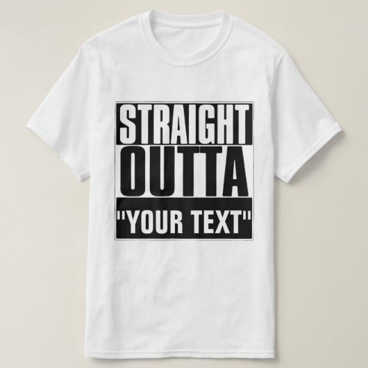 STRAIGHT OUTTA "YOUR TEXT"-T - SHIRT (Design vorne)